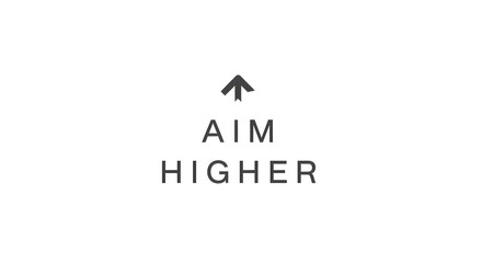 A motivational quote with an upward arrow symbol encouraging viewers to aim higher and achieve greater success in their endeavors