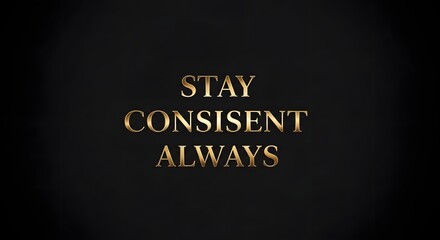 Inspirational quote displayed on a dark background with gold lettering reminding viewers to stay consistent and always persevere in their goals