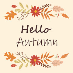 Cozy autumn postcard with hello autumn text, surrounded by orange, yellow, and brown leaves and red berries. Vector illustration for fall season greeting card.