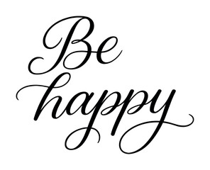 Be happy - elegant black script calligraphy on white background