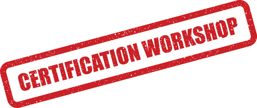 A rectangular red grunge rubber stamp text reading CERTIFICATION WORKSHOP standing out against a clear white background - Powered by Adobe