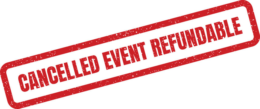 A red grunge textured rectangular rubber stamp reads CANCELLED EVENT REFUNDABLE on a white background