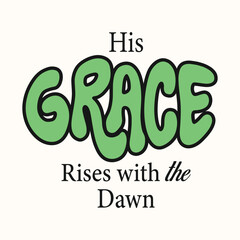 Groovy urban faith streetwear, Bubble lettering Christian quote. Green retro type for print, Sunrise mood graphic, Uplifting morning apparel poster.