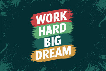 Work hard and big dream motivational message with colorful text.
