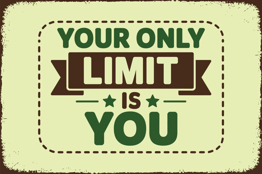 Your only limit is you, a motivational phrase displayed on a vintage-style sign, encouraging self-belief and aspiration.