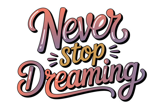 The motivational phrase 'Never stop dreaming' is presented in a colorful, stylized font against a white background, inspiring aspiration.