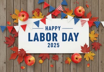 Happy labor day 2025 greeting with festive bunting, autumn leaves, and apples on a rustic wooden background, celebrating american holiday