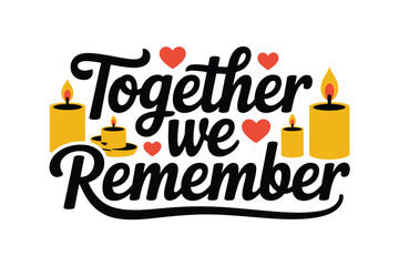 Together we remember with burning candles and red hearts.