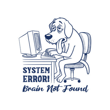 A tired dog is sitting at a computer with the text system error brain not found, T-shirt Graphic.