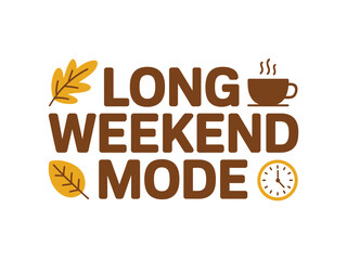 Long weekend mode text with autumn leaves, coffee cup and clock.