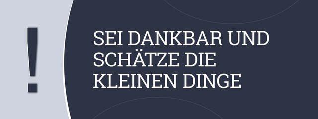 Sei dankbar und schaetze die kleinen Dinge (Be grateful and appreciate the little things) - A blue banner illustration with white text.