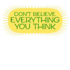 Don't Believe Everything You Think Quote Wisdom