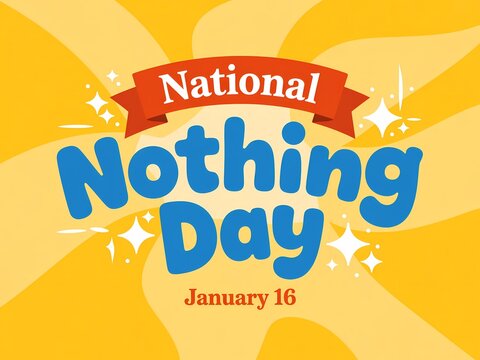 Celebrate national nothing day on january 16th with a sparkly yellow background
