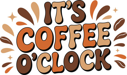 Groovy retro text art saying It's Coffee O' Clock with coffee beans and stars o'clock lettering