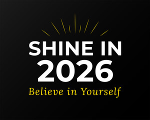 shine in 2026 believe in yourself inspiration