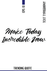 Make Today Incredible Now    -Popular T-Shirt Quote Handwritten Text Typography Vector Design