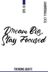 Dream Big, Stay Focused    -Popular T-Shirt Quote Handwritten Text Typography Vector Design