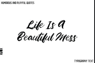 Life Is A Beautiful Mess  -Humorous and Playful Quote Vector – Hand Drawn Brush Typography Artwork