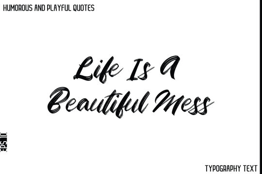 Naklejki Life Is A Beautiful Mess  -Humorous and Playful Quote Vector – Hand Drawn Brush Typography Artwork