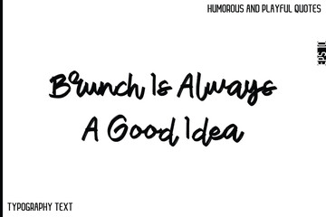 Brunch Is Always A Good Idea  -Comic Quote Brush Hand Drawn Text Typography Vector – Playful and Humorous Phrase
