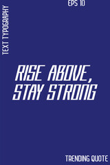 Rise Above, Stay Strong   -Cool Trendy Modern Typography Quote Vector for T-Shirt Vector Design