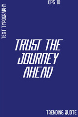 Trust The Journey Ahead   -Cool Trendy Modern Typography Quote Vector for T-Shirt Vector Design