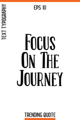 Focus On The Journey   -Trending T-Shirt Quote Vintage Style Calligraphy Text Vector Artwork