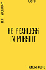 Fototapeta premium Be Fearless In Pursuit -Cool Trendy Modern Typography Quote Vector for T-Shirt Vector Design
