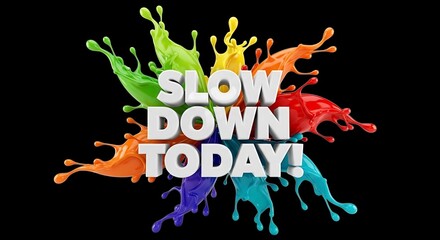 Embrace mindful moments and slow down today with vibrant colors that encourage you to relax and enjoy the present, perfect for promoting wellness and stress reduction initiatives