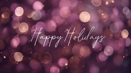 Soft focus bokeh lights in shades of pink and gold with elegant white script text saying happy holidays