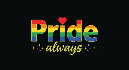 Celebrate Pride always with vibrant rainbow colors and heartfelt messages