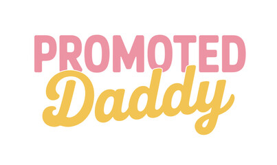 Promoted Daddy text graphic announcing a new father-to-be