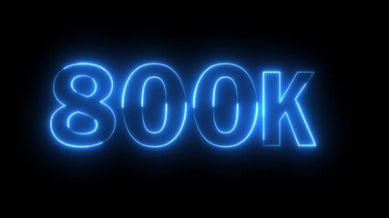 Glowing neon blue color 800k number text icon animation followers or subscribers and like comment letter celebration on black background