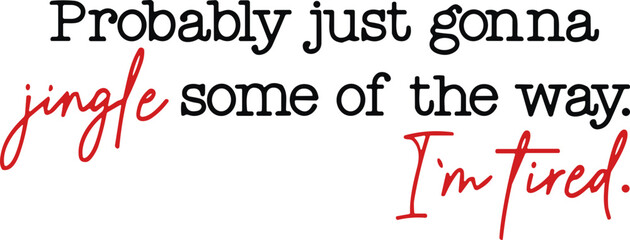 Christmas Svg , Hoodies Funny Holiday svg,Probably Just Gonna Jingle Some Of The Way I’m Tired Laser Svg