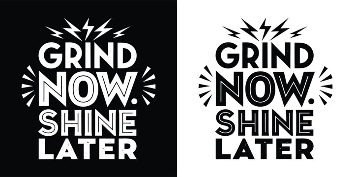Grind now shine later motivational quote with lightning bolts and sunburst elements, black and white design