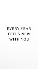 Fototapeta premium Minimalist Quote - Every Year Feels New With You.