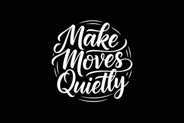 Make Moves Quietly motivational typography quote design.
