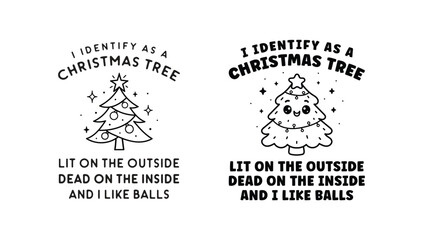Funny Christmas Tree Quote Flat Vector Design&ndash; &ldquo;I Identify as a Christmas Tree, Lit on the Outside, Dead on the Inside&rdquo;