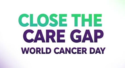 Obraz premium Close the Care Gap World Cancer Day.