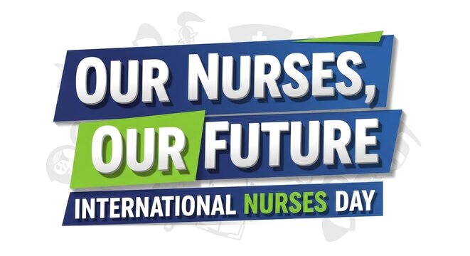 International Nurses Day Our Nurses Our Future Healthcare Celebration. - Powered by Adobe