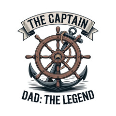 The Captain Dad: The Legend Nautical Steering Wheel Anchor Rope Father's Day T-Shirt Design