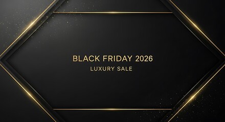 Announcing the Black Friday 2026 Luxury Sale with a modern gold frame and elegant dark background, perfect for promoting your exclusive deals and offers