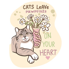Cute illustration of a relaxed cat lying near a vase with flowers and the phrase “Cats Leave Pawprints On Your Heart”. Soft pastel colors, cozy home decor design, perfect for stickers, cards