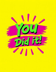Bright and colorful 'You Did It!' message on a yellow background