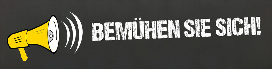 Bemühen Sie sich!