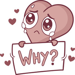 Sad heart character holding a sign saying why - 60 characters