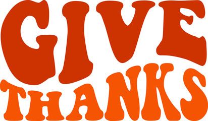Give Thanks Thanksgiving typography clip art design on plain white transparent isolated background for card, shirt, hoodie, sweatshirt, apparel, card, tag, mug, icon, poster or badge