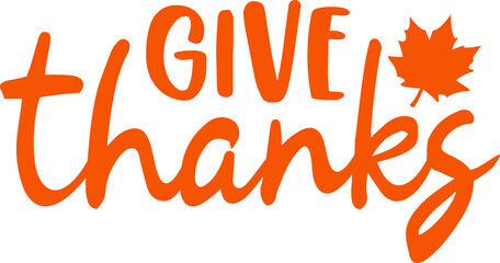 Give Thanks Thanksgiving typography clip art design on plain white transparent isolated background for card, shirt, hoodie, sweatshirt, apparel, card, tag, mug, icon, poster or badge