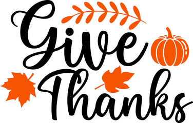 Give Thanks Thanksgiving typography clip art design on plain white transparent isolated background for card, shirt, hoodie, sweatshirt, apparel, card, tag, mug, icon, poster or badge