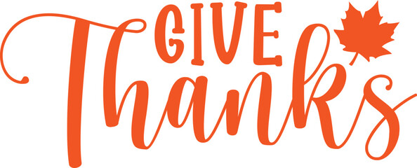 Give Thanks Thanksgiving typography clip art design on plain white transparent isolated background for card, shirt, hoodie, sweatshirt, apparel, card, tag, mug, icon, poster or badge